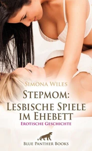Stepmom: Lesbische Spiele im Ehebett | Erotische Geschichte