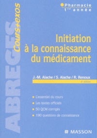 Simone Aiache et Jean-Marc Aiache - Initiation A La Connaissance Du Medicament Pharmacie 1ere Annee. 4eme Edition.
