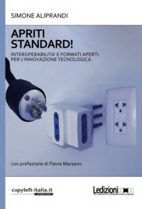 Simone Aliprandi - Apriti standard! Interoperabilità e formati aperti per l’innovazione tecnologica.