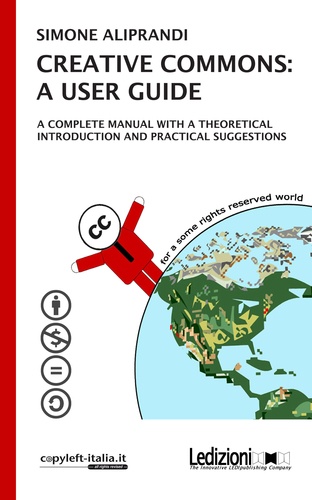 CREATIVE COMMONS: A USER GUIDE. A complete manual with a theoretical introduction and pratical suggestions