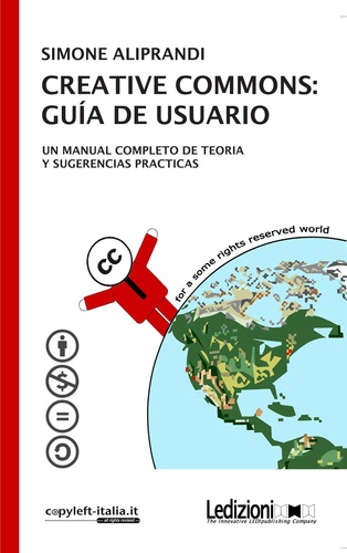 Creative Commons: guı́a de usuario. Un manual completo con una introducción teórica y sugerencias prácticas