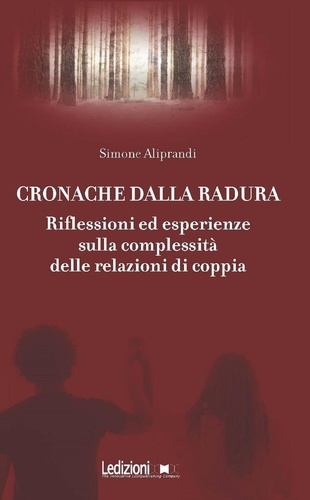 Simone Aliprandi - Cronache dalla radura - Riflessioni ed esperienze sulla complessità delle relazioni di coppia.