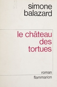 Simone Balazard - Le Château des tortues.