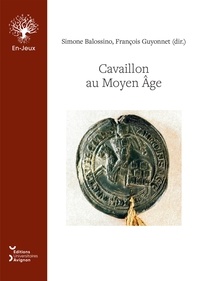 Simone Balossino et François Guyonnet - Cavaillon au Moyen Age.