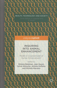 Simone Bateman et Jean Gayon - Inquiring into Animal Enhancement - Model or Countermodel of Human Enhancement?.