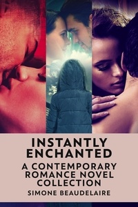  Simone Beaudelaire - Instantly Enchanted: A Contemporary Romance Novel Collection.