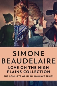  Simone Beaudelaire - Love On The High Plains Collection: The Complete Western Romance Series.