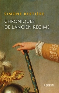 Simone Bertière - Chroniques de l'Ancien-Régime.