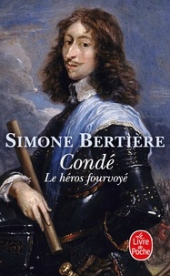 Simone Bertière - Condé - Le héros fourvoyé.