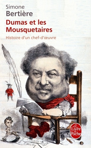 Simone Bertière - Dumas et les Mousquetaires - Histoire d'un chef d'oeuvre.