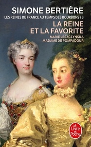 Simone Bertière - Les Reines de France au temps des Bourbons - Tome 3, La Reine et la favorite.