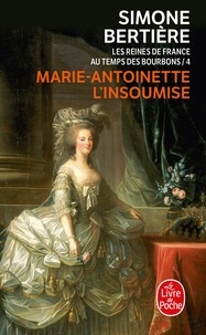 Simone Bertière - Les reines de France au temps des Bourbons - Tome 4, Marie-Antoinette l'insoumise.