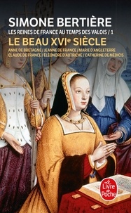 Simone Bertière - LES REINES DE FRANCE AU TEMPS DES VALOIS - Tome 1, Le beau XVIème siècle.