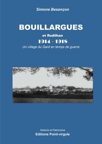 Simone Besançon - Bouillargues et Rodilhan : 1914-1918 , Un village du Gard en temps de guerre.