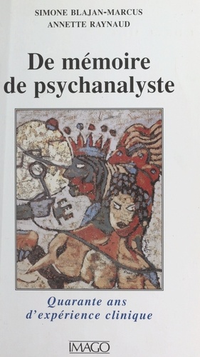 DE MEMOIRE DE PSYCHANALYSTE. Quarante ans d'expérience clinique