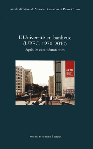 Simone Bonnafous et Pierre Chiron - L'Université en banlieue (UPEC, 1970-2010) - Après les commémorations.