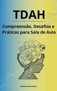TDAH Compreensão, Desafios e Práticas para Sala de Aula
