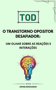 TOD O Transtorno Opositor Desafiador: Um Olhar sobre Reações e Interações