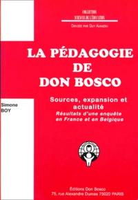Simone Boy - La Pedagogie De Don Bosco. Sources, Expansion Et Actualite, Resultats D'Une Enquete En France Et En Belgique.