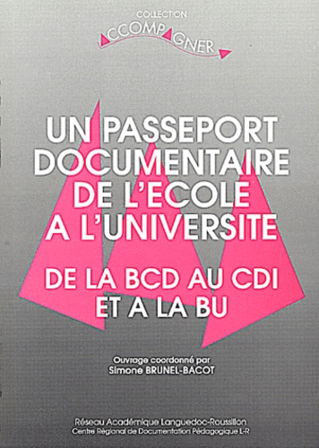 Simone Brunel-Bacot - Un passeport documentaire de l'école à l'université - De la BCD au CDI et à la BU.