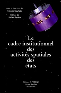 Simone Courteix et  Collectif - Le Cadre Institutionnel Des Activites Spatiales Des Etats. Etude Comparative.