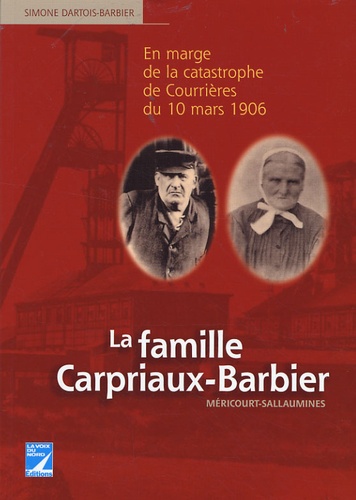 Simone Dartois-Barbier - La famille Carpriaux-Barbier - Méricourt-Sallaumines - En marge de la catastrophe de Courrières du 10 mars 1906.