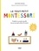 Le tout-petit Montessori. Guide des parents pour faire pousser une jeune plante curieuse et responsable