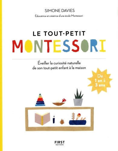Le tout-petit Montessori. Guide des parents pour faire pousser une jeune plante curieuse et responsable
