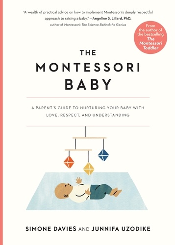 The Montessori Baby. A Parent's Guide to Nurturing Your Baby with Love, Respect, and Understanding