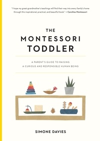 Simone Davies et Hiyoko Imai - The Montessori Toddler - A Parent's Guide to Raising a Curious and Responsible Human Being.