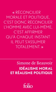 Simone de Beauvoir - Idéalisme moral et réalisme politique.