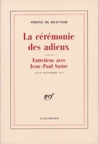 Simone de Beauvoir - La cérémonie des adieux - Suivi de Entretiens avec Jean-Paul Sartre.