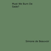 Simone De Beauvoir - Must We Burn de Sade?.