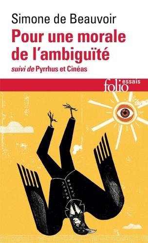 Simone de Beauvoir - Pour une morale de l'ambiguïté suivi de Pyrrhus et Cinéas.