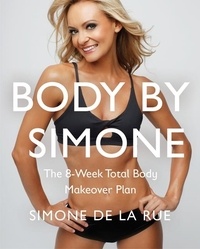 Simone De La Rue - Body By Simone - The 8-Week Total Body Makeover Plan.