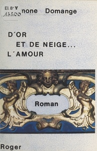 Simone Domange - D'or et de neige... l'amour - Roman.