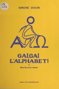 Gai, gai l'alphabet ou Bien lire pour réussir