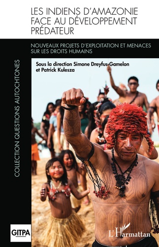 Les Indiens d'Amazonie face au développement prédateur. Nouveaux projets d'exploitation et menaces sur les droits humains