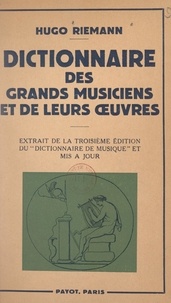 Simone Dreyfus-Roche et Hugo Riemann - Dictionnaire des grands musiciens et de leurs œuvres.