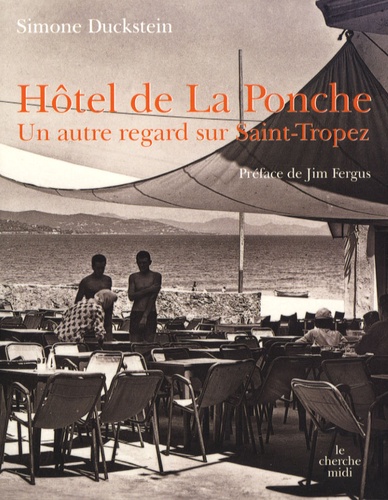 Simone Duckstein - Hôtel de La Ponche - Un autre regard sur Saint-Tropez.