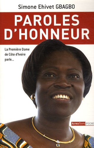 Simone Ehivet Gbagbo - Paroles d'honneur - Un devoir de paroles !.