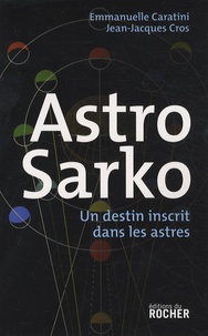 Simone-Emmanuelle Caratini et Jean-Jacques Cros - Astro Sarko - Un destin inscrit dans les astres.