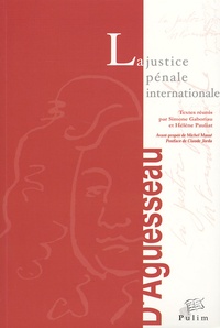 Simone Gaboriau et Hélène Pauliat - La Justice Penale Internationale. Colloque De Limoges, 22 Et 23 Novembre 2001.