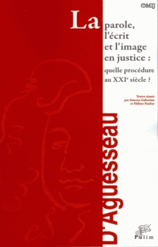 Simone Gaboriau et Hélène Pauliat - La parole, l'écrit et l'image en justice : quelle procédure au XXIe siècle ?.