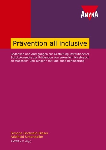 Prävention all inclusive. Gedanken und Anregungen zur Gestaltung institutioneller Schutzkonzepte zur Prävention von sexuellem Missbrauch an Mädchen und Jungen mit und ohne Behinderung