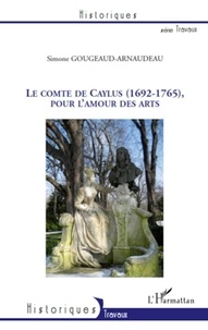 Simone Gougeaud-Arnaudeau - Le comte de Caylus (1692-1765), pour l'amour des arts.