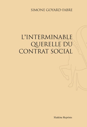 Simone Goyard-Fabre - L'Interminable Querelle du Contrat social - Réimpression de l'édition d'Ottawa, 1983.