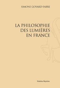 Simone Goyard-Fabre - La Philosophie des Lumières en France - Réimpression de l'édition de Paris, 1972.