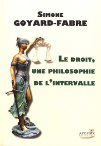 Simone Goyard-Fabre - Le droit, une philosophie de l'intervalle.