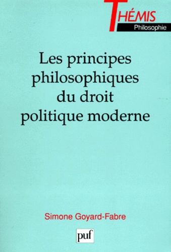 Simone Goyard-Fabre - Les principes philosophiques du droit politique moderne.